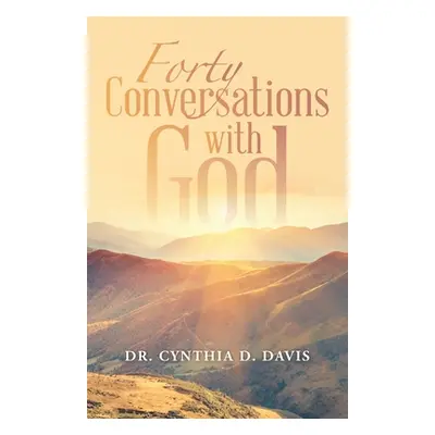 "Forty Conversations with God" - "" ("Davis Cynthia D.")