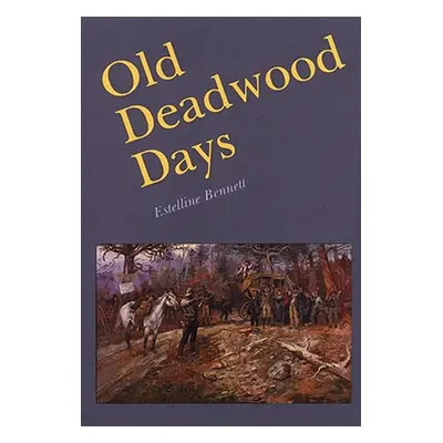 "Old Deadwood Days" - "" ("Bennett Estelline")