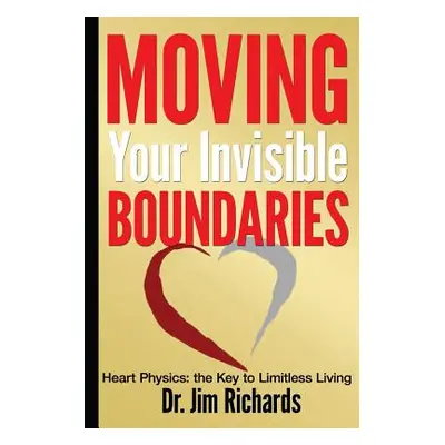 "Moving Your Invisible Boundaries: Heart Physics: The Key to Limitless Living" - "" ("Richards J