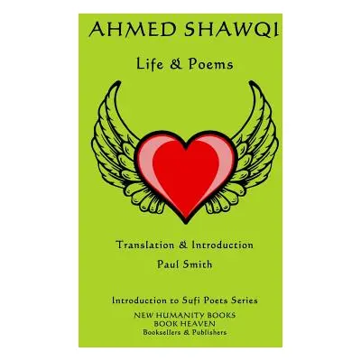 "Ahmed Shawqi: Life & Poems" - "" ("Smith Paul")