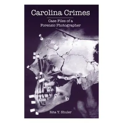 "Carolina Crimes: Case Files of a Forensic Photographer" - "" ("Shuler Rita Y.")