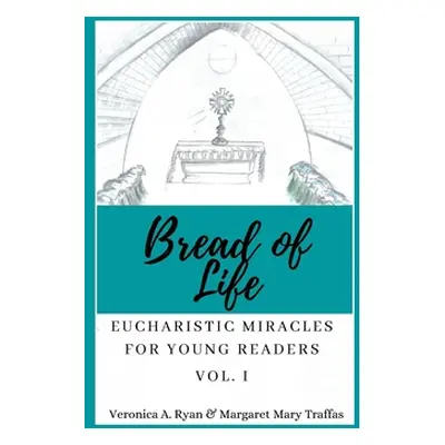 "Bread of Life Volume I: Eucharistic Miracles for Young Readers" - "" ("Ryan Veronica A.")