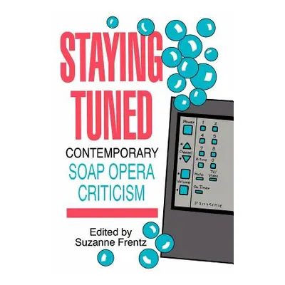 "Staying Tuned: Contemporary Soap Opera Criticism" - "" ("Frentz Suzanne")