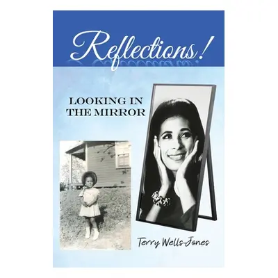 "Reflections!: Looking in the Mirror" - "" ("Wells-Jones Terry")