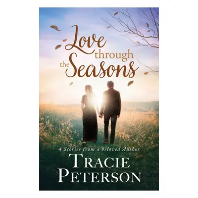 "Love Through the Seasons: 4 Stories from Beloved Author" - "" ("Peterson Tracie")