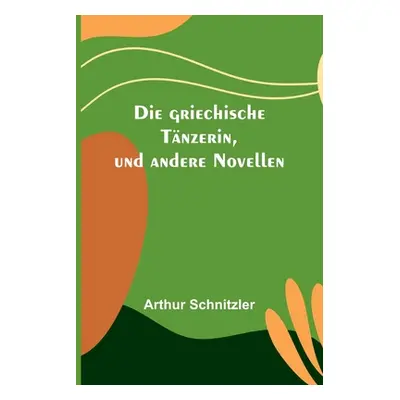 "Die griechische Tnzerin, und andere Novellen" - "" ("Schnitzler Arthur")