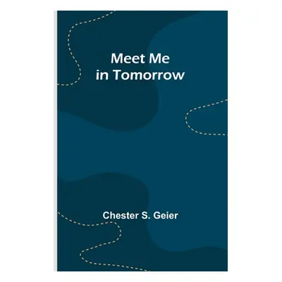 "Meet Me in Tomorrow" - "" ("S. Geier Chester")