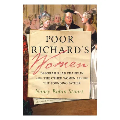 "Poor Richard's Women: Deborah Read Franklin and the Other Women Behind the Founding Father" - "