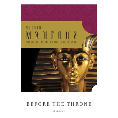 "Before the Throne: Dialogues with Egypt's Great from Menes to Anwar Sadat" - "" ("Mahfouz Nagui