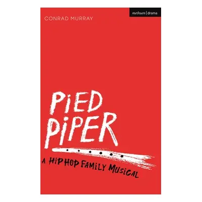 "Pied Piper" - "A Hip Hop Family Musical" ("Murray Conrad (Freelance Practitioner UK)")