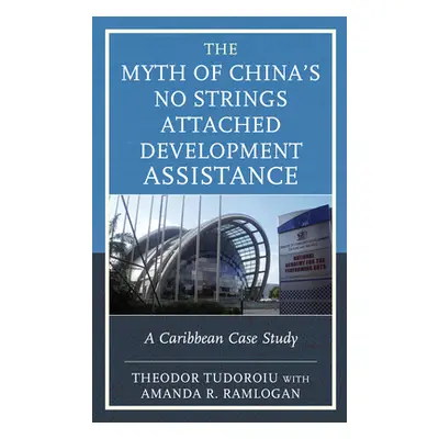 "The Myth of China's No Strings Attached Development Assistance: A Caribbean Case Study" - "" ("