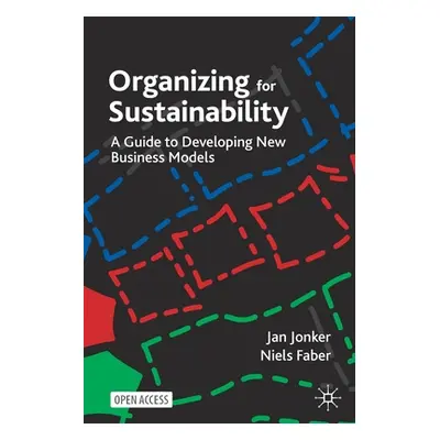 "Organizing for Sustainability: A Guide to Developing New Business Models" - "" ("Jonker Jan")