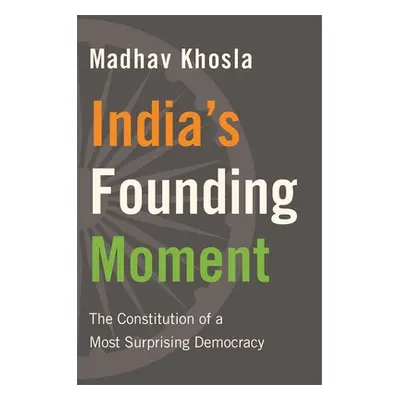 "India's Founding Moment: The Constitution of a Most Surprising Democracy" - "" ("Khosla Madhav"