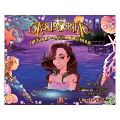 "The World of Aquadonia: Princess Alana and the Mystical Mermaid Necklace" - "" ("Cruz Alana de 