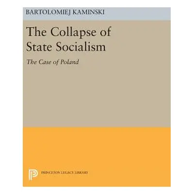 "The Collapse of State Socialism: The Case of Poland" - "" ("Kaminski Bartolomiej")