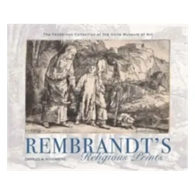 "Rembrandt's Religious Prints: The Feddersen Collection at the Snite Museum of Art" - "" ("Rosen