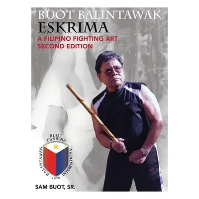 "Buot Balintawak Eskrima, Second Edition: A Filipino Fighting Art" - "" ("Buot Sam")