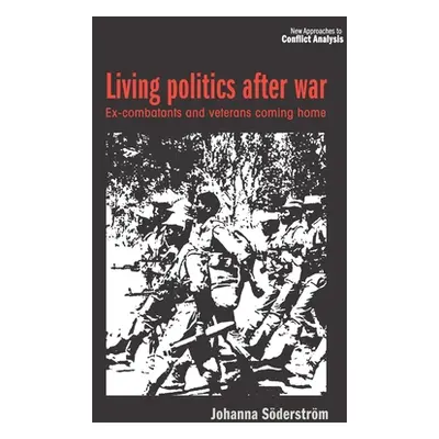 "Living Politics After War: Ex-Combatants and Veterans Coming Home" - "" ("Sderstrm Johanna")