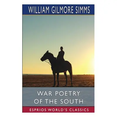 "War Poetry of the South (Esprios Classics)" - "" ("Simms William Gilmore")