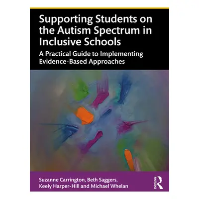 "Supporting Students on the Autism Spectrum in Inclusive Schools: A Practical Guide to Implement