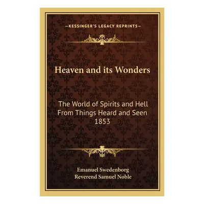 "Heaven and Its Wonders: The World of Spirits and Hell from Things Heard and Seen 1853" - "" ("S