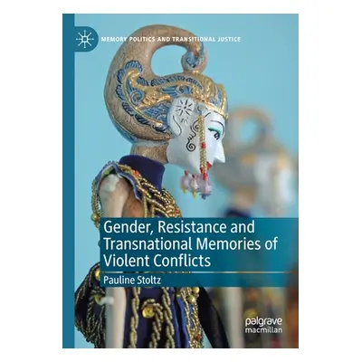 "Gender, Resistance and Transnational Memories of Violent Conflicts" - "" ("Stoltz Pauline")