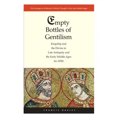 "Empty Bottles of Gentilism: Kingship and the Divine in Late Antiquity and the Early Middle Ages