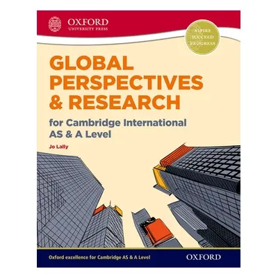 "Global Perspectives and Research for Cambridge International as & a Level" - "" ("Lally Jo")