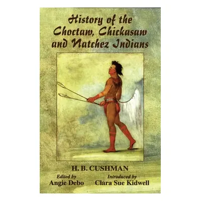 "The History of Choctaw, Chickasaw and Natchez Indians" - "" ("Cushman H. B.")