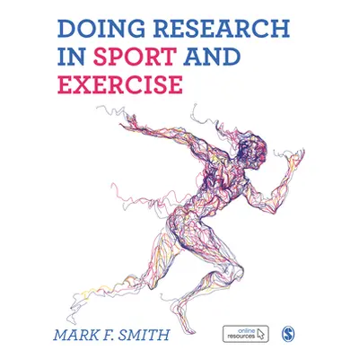 "Doing Research in Sport and Exercise: A Student′s Guide" - "" ("Smith Mark")