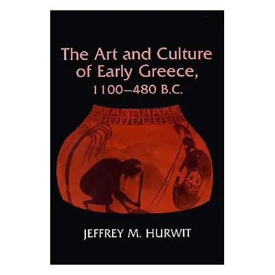 "The Art and Culture of Early Greece, 1100-480 B.C." - "" ("Hurwit Jeffrey")