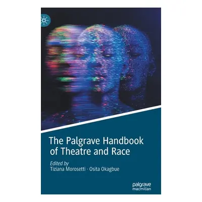 "The Palgrave Handbook of Theatre and Race" - "" ("Morosetti Tiziana")