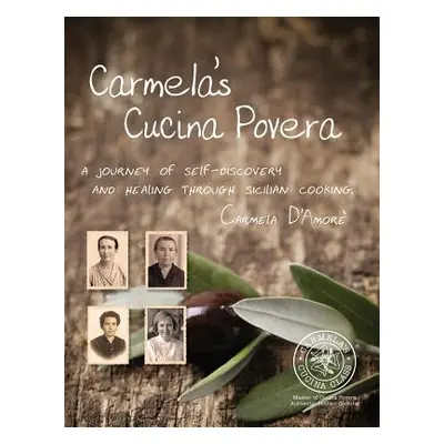 "Carmela's Cucina Povera: A journey of self-discovery and healing through Sicilian cooking" - ""