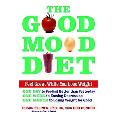 "The Good Mood Diet: Feel Great While You Lose Weight" - "" ("Kleiner Susan M. Rd")