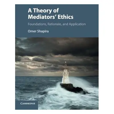 "A Theory of Mediators' Ethics: Foundations, Rationale, and Application" - "" ("Shapira Omer")