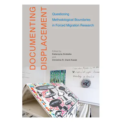 "Documenting Displacement: Questioning Methodological Boundaries in Forced Migration Researchvol