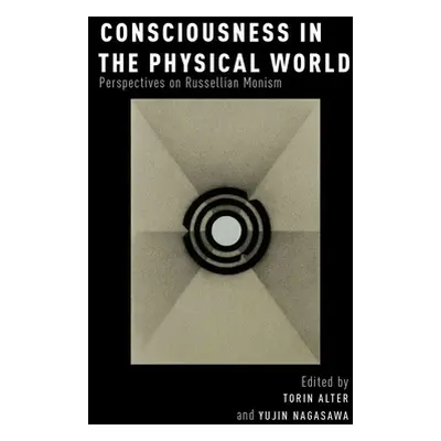 "Consciousness in the Physical World: Perspectives on Russellian Monism" - "" ("Alter Torin")