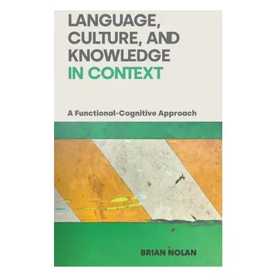 "Language, Culture and Knowledge in Context: A Functional-Cognitive Approach" - "" ("Nolan Brian