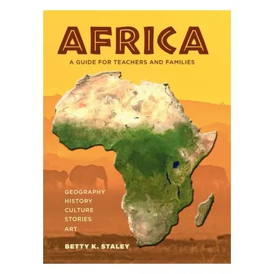 "Africa: A Guide for Teachers and Families" - "" ("Staley Betty K.")