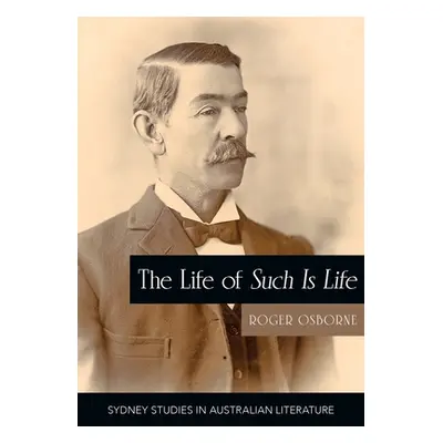 "The Life of Such is Life: A Cultural History of an Australian Classic" - "" ("Osborne Roger")