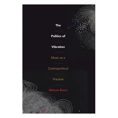 "The Politics of Vibration: Music as a Cosmopolitical Practice" - "" ("Boon Marcus")