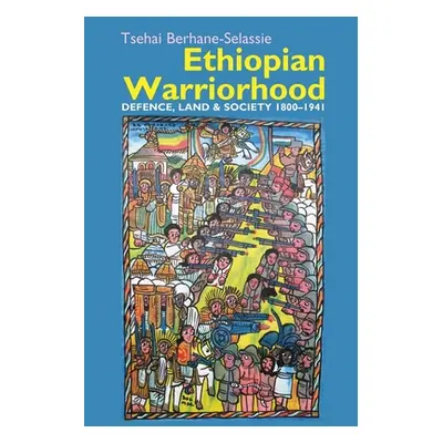 "Ethiopian Warriorhood: Defence, Land and Society 1800-1941" - "" ("Berhane-Selassie Tsehai")