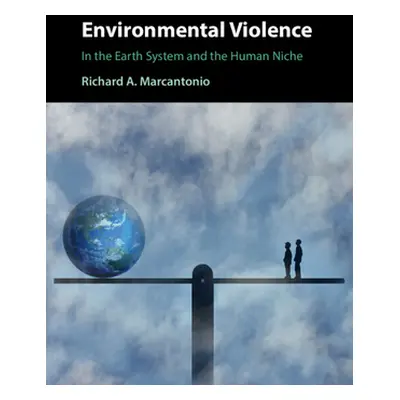 "Environmental Violence: In the Earth System and the Human Niche" - "" ("Marcantonio Richard A."