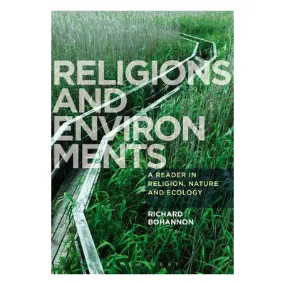 "Religions and Environments: A Reader in Religion, Nature and Ecology" - "" ("Bohannon Richard")