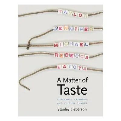 "A Matter of Taste: How Names, Fashions, and Culture Change" - "" ("Lieberson Stanley")