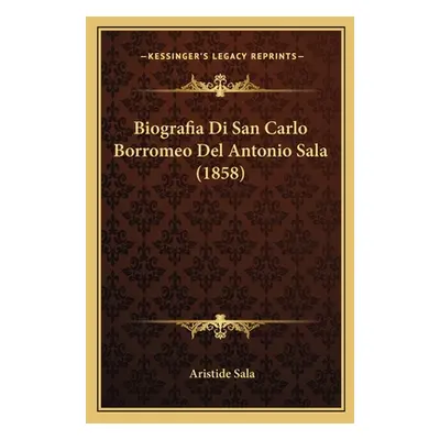 "Biografia Di San Carlo Borromeo Del Antonio Sala (1858)" - "" ("Sala Aristide")