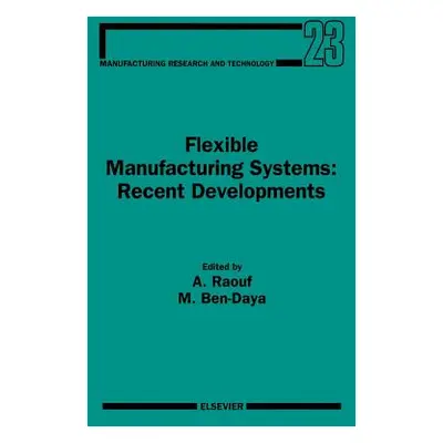 "Flexible Manufacturing Systems: Recent Developments: Volume 23" - "" ("Raouf A.")