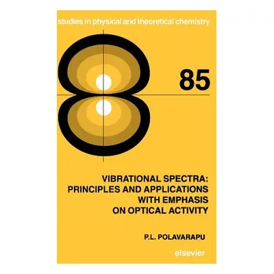 "Vibrational Spectra: Principles and Applications with Emphasis on Optical Activity: Volume 85" 