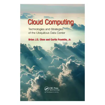 "Cloud Computing: Technologies and Strategies of the Ubiquitous Data Center" - "" ("Chee Brian J