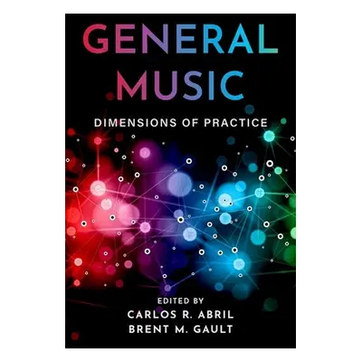 "General Music: Dimensions of Practice" - "" ("Abril Carlos R.")